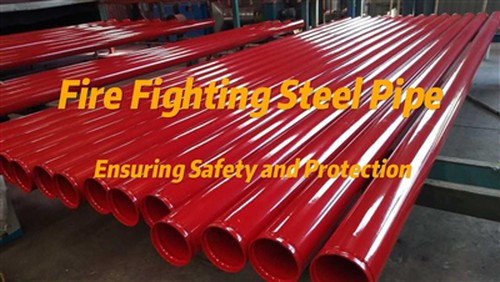 أنابيب الصلب لمكافحة الحرائق: ضمان السلامة والحماية